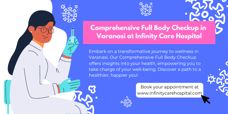 Unlock Vitality: Comprehensive Full Body Checkup in Varanasi