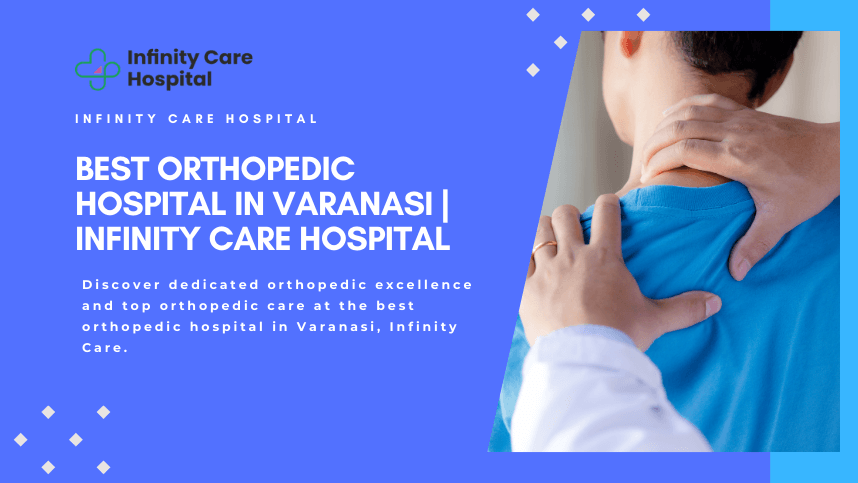 Best Orthopedic Hospital in Varanasi | Infinity Care Hospital